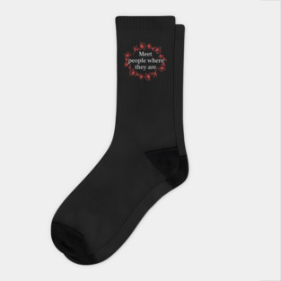 Meet People Where They Are Socks