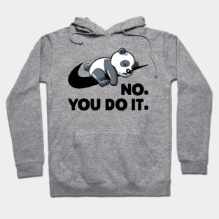 No You Do It  - Funny Lazy Panda Gift Hoodie