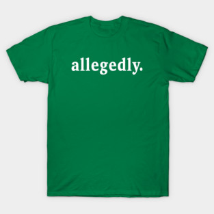 Allegedly T-Shirt