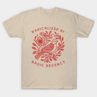 Radicalized by Basic Decency Dove Bird Anti Trump Protest T-Shirt