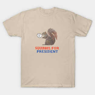 Squirrel for President T-Shirt