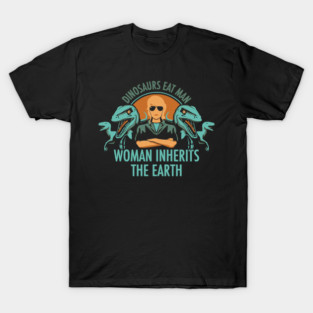 DINOSAURS EAT MAN WOMAN INHERITS THE EARTH T-Shirt