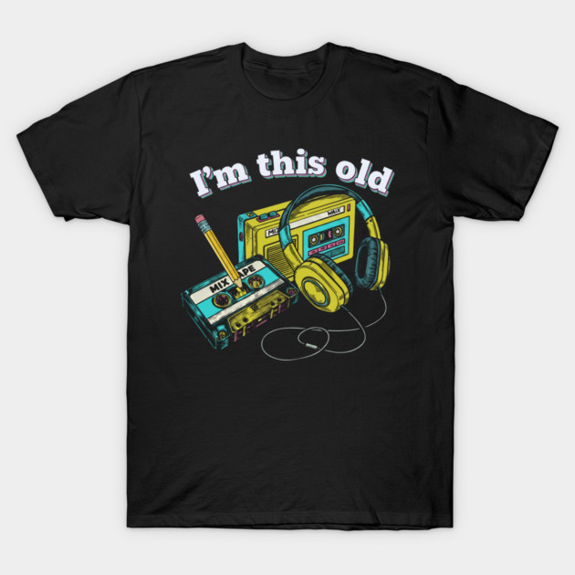 I'm this old 80's music T-Shirt by clingcling
