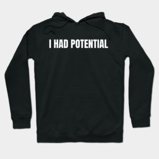 I Had Potential Hoodie